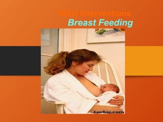 NICU Interventions
Breast Feeding
 