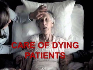 CARE OF DYING
PATIENTS
24Mr. Melvin Jacob MSc (N)
 