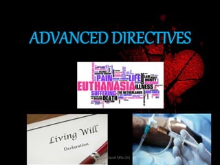 ADVANCED DIRECTIVES
33Mr. Melvin Jacob MSc (N)
 