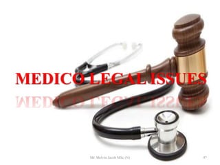 MEDICO LEGAL ISSUES
47Mr. Melvin Jacob MSc (N)
 