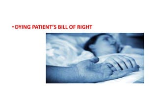 • DYING PATIENT’S BILL OF RIGHT
 