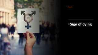 •Sign of dying
 