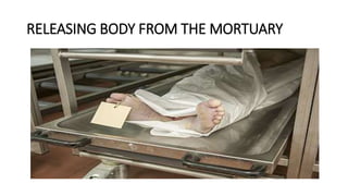 RELEASING BODY FROM THE MORTUARY
 