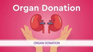 ORGAN DONATION
 