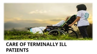 CARE OF TERMINALLY ILL
PATIENTS
 