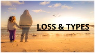 LOSS & TYPES
 