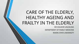 CARE OF THE ELDERLY, HEALTHY AGEING AND.pptx
