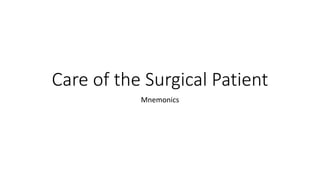 Care of the Surgical Patient
Mnemonics
 