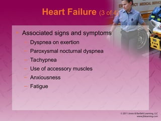 Heart Failure (3 of 4)
• Associated signs and symptoms
– Dyspnea on exertion
– Paroxysmal nocturnal dyspnea
– Tachypnea
– Use of accessory muscles
– Anxiousness
– Fatigue
 