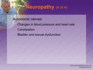 Neuropathy (4 of 4)
• Autonomic nerves
– Changes in blood pressure and heart rate
– Constipation
– Bladder and sexual dysfunction
 