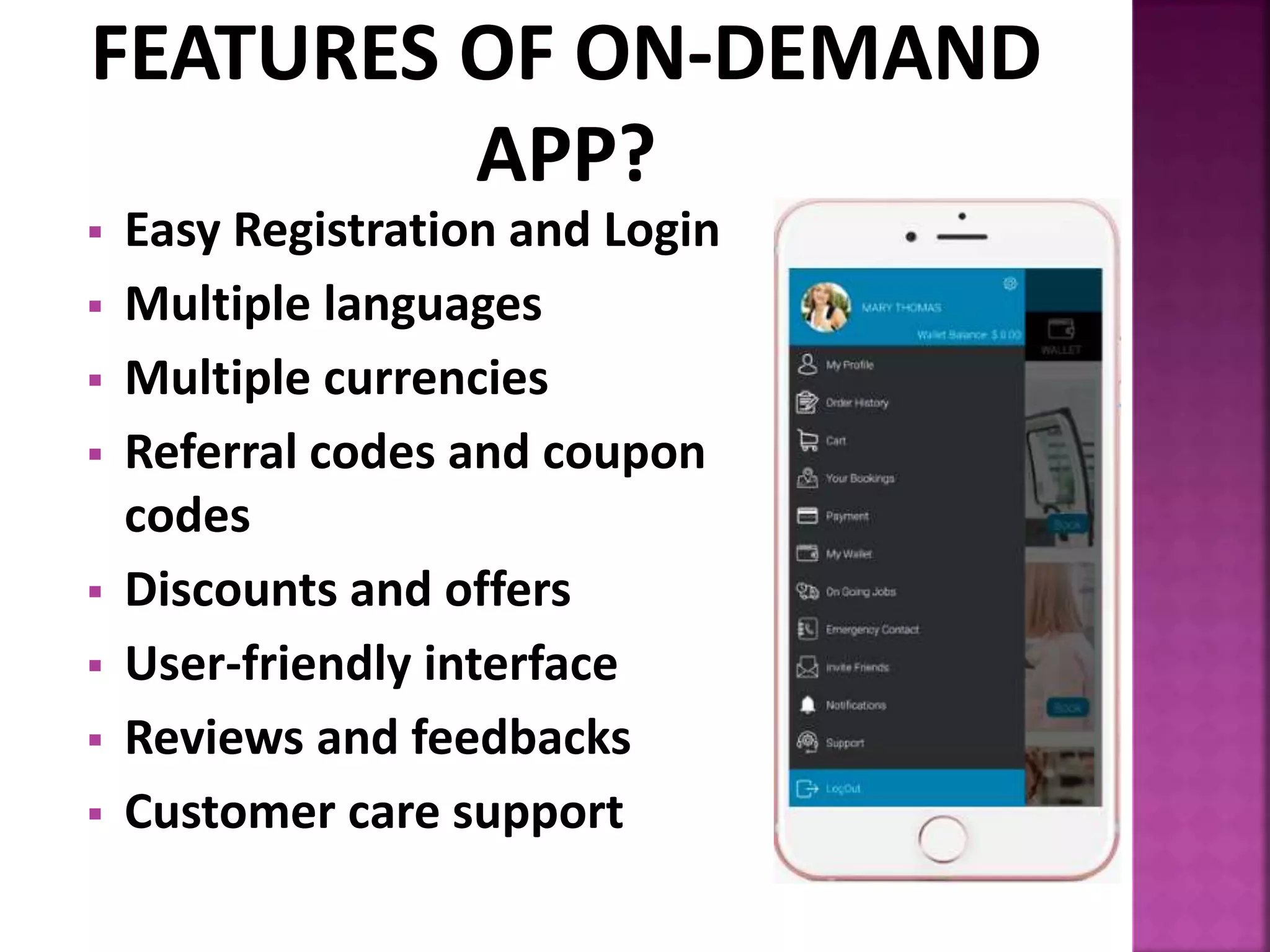  Easy Registration and Login
Multiple languages
Multiple currencies
Referral codes and coupon
codes
Discounts and offers
User-friendly interface
Reviews and feedbacks
Customer care support
