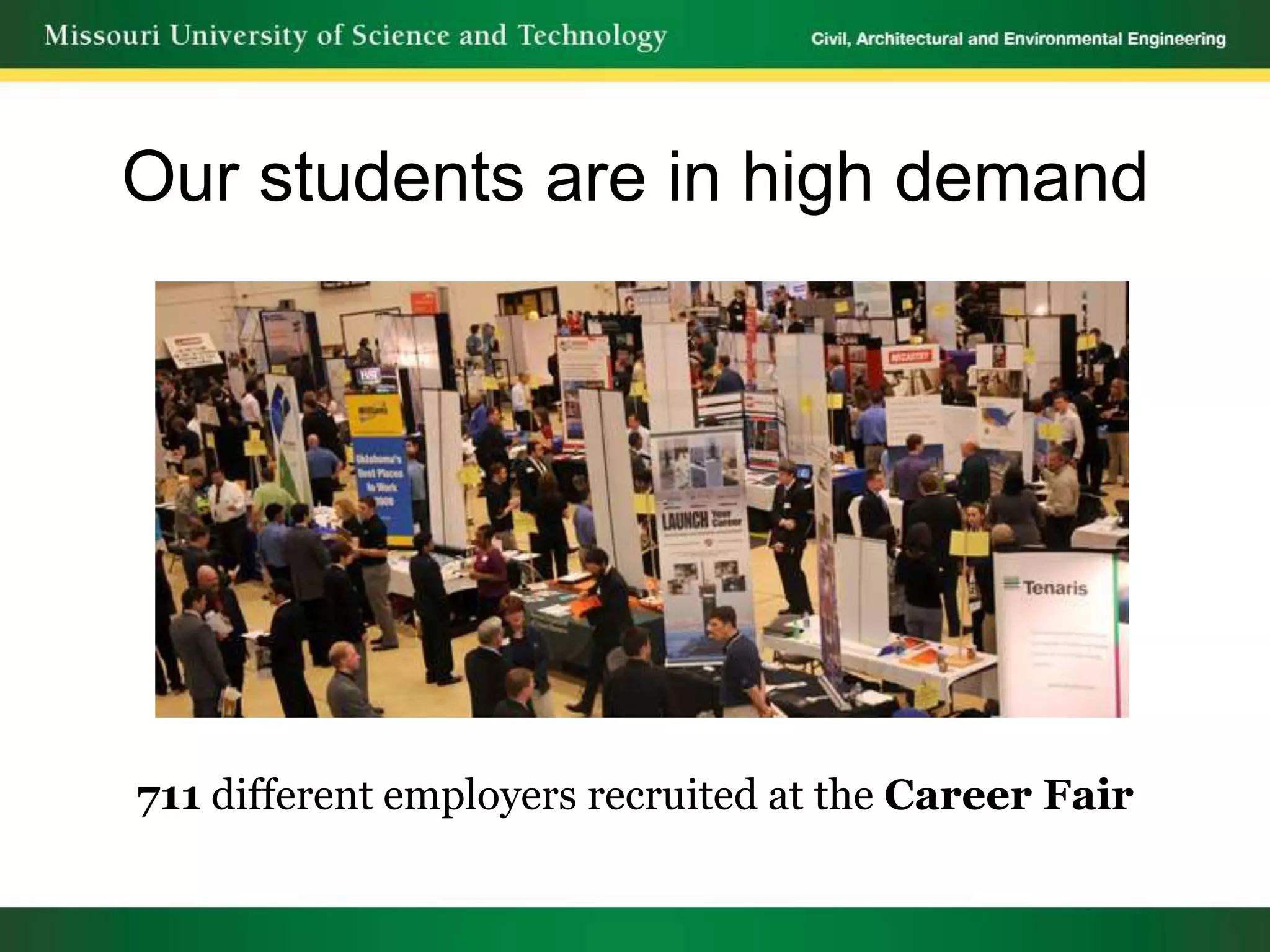 Our students are in high demand




711 different employers recruited at the Career Fair
 