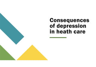 Consequences
of depression
in heath care
 