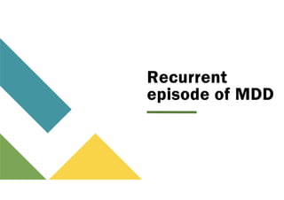 Recurrent
episode of MDD
 