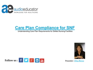 Care Plan Compliance for SNF
Understanding Care Plan Requirements for Skilled Nursing Facilities
Presenter - Elisa BoveeFollow us :
 
