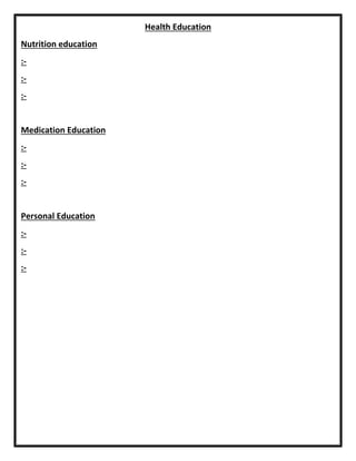 Health Education
Nutrition education
:-
:-
:-
Medication Education
:-
:-
:-
Personal Education
:-
:-
:-
 