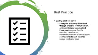 Best Practice
• Quality & Patient Safety
• Safety and efficiency is achieved
through effectivecommunication,
collaboration...
