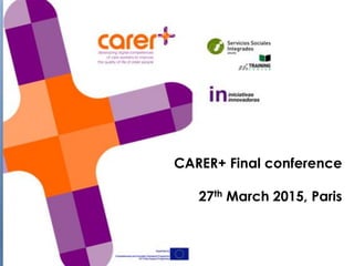 CARER+ Final conference
27th March 2015, Paris
 