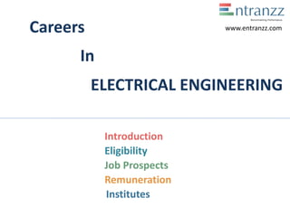 Careers
In
ELECTRICAL ENGINEERING
Introduction
Eligibility
Job Prospects
Remuneration
Institutes
www.entranzz.com
 