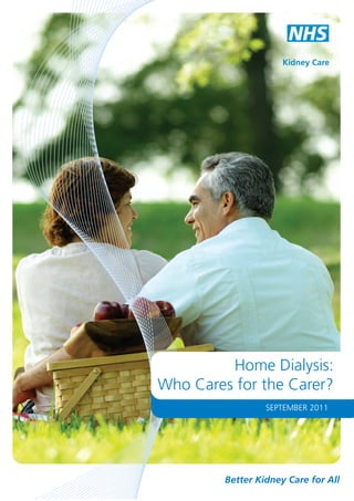 Kidney Care

Home Dialysis:
Who Cares for the Carer?
SEPTEMBER 2011

Better Kidney Care for All

 