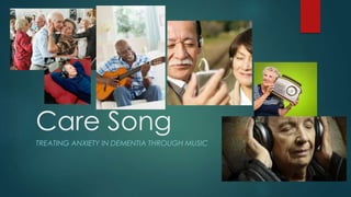 Care Song
TREATING ANXIETY IN DEMENTIA THROUGH MUSIC
 