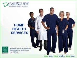 HOME  HEALTH  SERVICES Accredited by the Accreditation Commission for Health Care, Inc. (ACHC) 