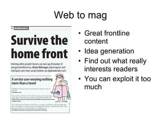 Web to mag Great frontline content Idea generation Find out what really interests readers You can exploit it too much 