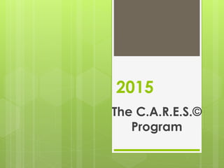 2015
The C.A.R.E.S.©
Program
 
