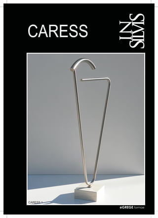 CARESS




                       MADE IN ITALY




CARESS 1
           eGREGE formae
 