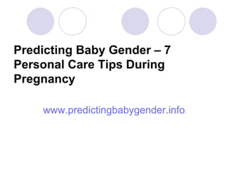 Predicting Baby Gender – 7 Personal Care Tips During Pregnancy ,[object Object]