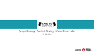 Design Strategy | Content Strategy | Value Stream Map
UXDI15
26 July 2018
 
