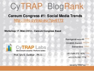 CyTRAP.eu

CyTRAP BlogRank

Careum Congress #1: Social Media Trends
http://info.cytrap.eu/?p=6172
Workshop 17. März 2014 – Careum Congress Basel

Roentgenstrasse 49
CH-8005 Zuerich

Zip Code

Switzerland

Prof. Urs E. Gattiker , Ph.D.

Street

Country

+41(0)44 272 1876

Voice

+41(0)76 200 7778

2008_06_16

Cel

www.CyTRAP.eu URL

 