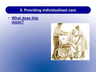 5. Providing individualised care
• What does this
mean?
 
