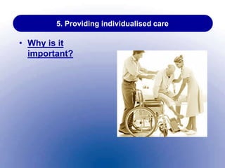 5. Providing individualised care
• Why is it
important?
 