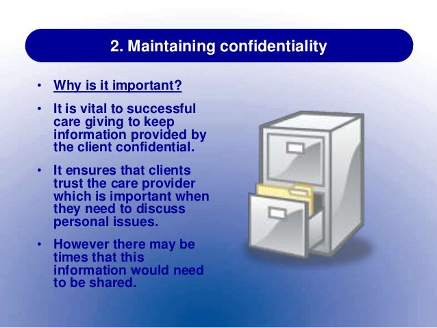 Why is it important to maintain confidentiality?