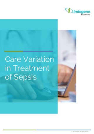 © 2017 Indegene. All rights reserved.
Care Variation
in Treatment
of Sepsis
 