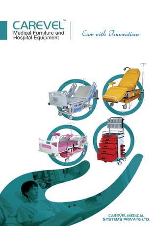 Medical Furniture and
Hospital Equipment
CAREVEL MEDICAL
SYSTEMS PRIVATE LTD.
Care with Innovations
TM
 
