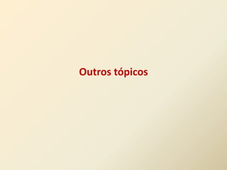 Outros tópicos
 