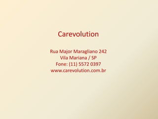 Carevolution

Rua Major Maragliano 242
    Vila Mariana / SP
  Fone: (11) 5572 0397
www.carevolution.com.br
 