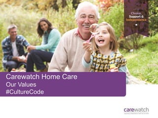 Carewatch Home Care
Our Values
#CultureCode
 