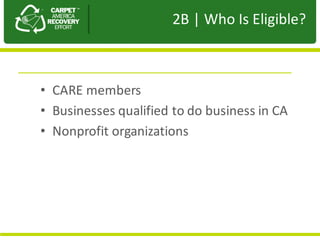 Presentation	to	JPA
• CARE	members
• Businesses	qualified	to	do	business	in	CA		
• Nonprofit	organizations
2B	|	Who	Is	Eligible?
 
