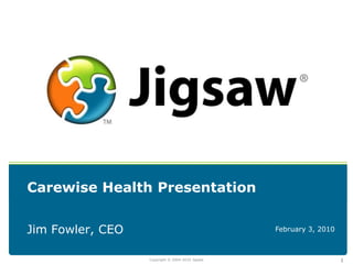 1 Carewise Health Presentation Jim Fowler, CEO February 3, 2010 