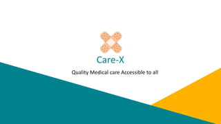Care-X
Quality Medical care Accessible to all
 