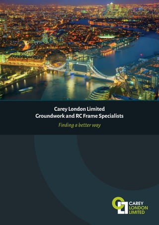 Carey London Limited
Groundwork and RC Frame Specialists
Findingabetterway
 