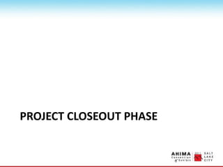 PROJECT CLOSEOUT PHASE
 