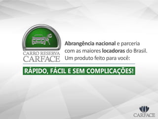 Abrangência nacional e parceria
com as maiores locadoras do Brasil.
Um produto feito para você:
RÁPIDO, FÁCIL E SEM COMPLICAÇÕES!
 