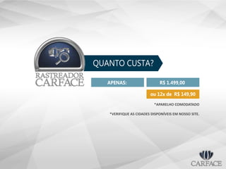 QUANTO CUSTA?
APENAS: R$ 1.499,00
ou 12x de R$ 149,90
*APARELHO COMODATADO
*VERIFIQUE AS CIDADES DISPONÍVEIS EM NOSSO SITE.
 
