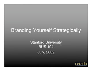 Branding Yourself Strategically

        Stanford University
             BUS 194
            July, 2009
 