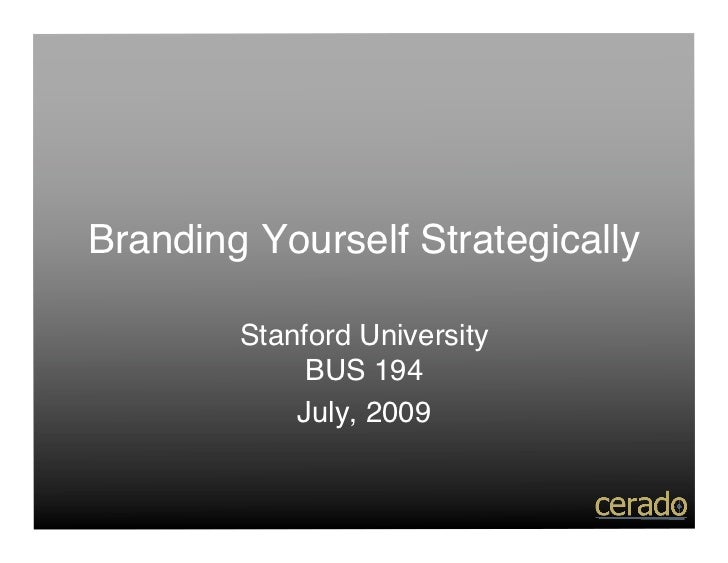 Branding Yourself Strategically

        Stanford University
             BUS 194
            July, 2009
 