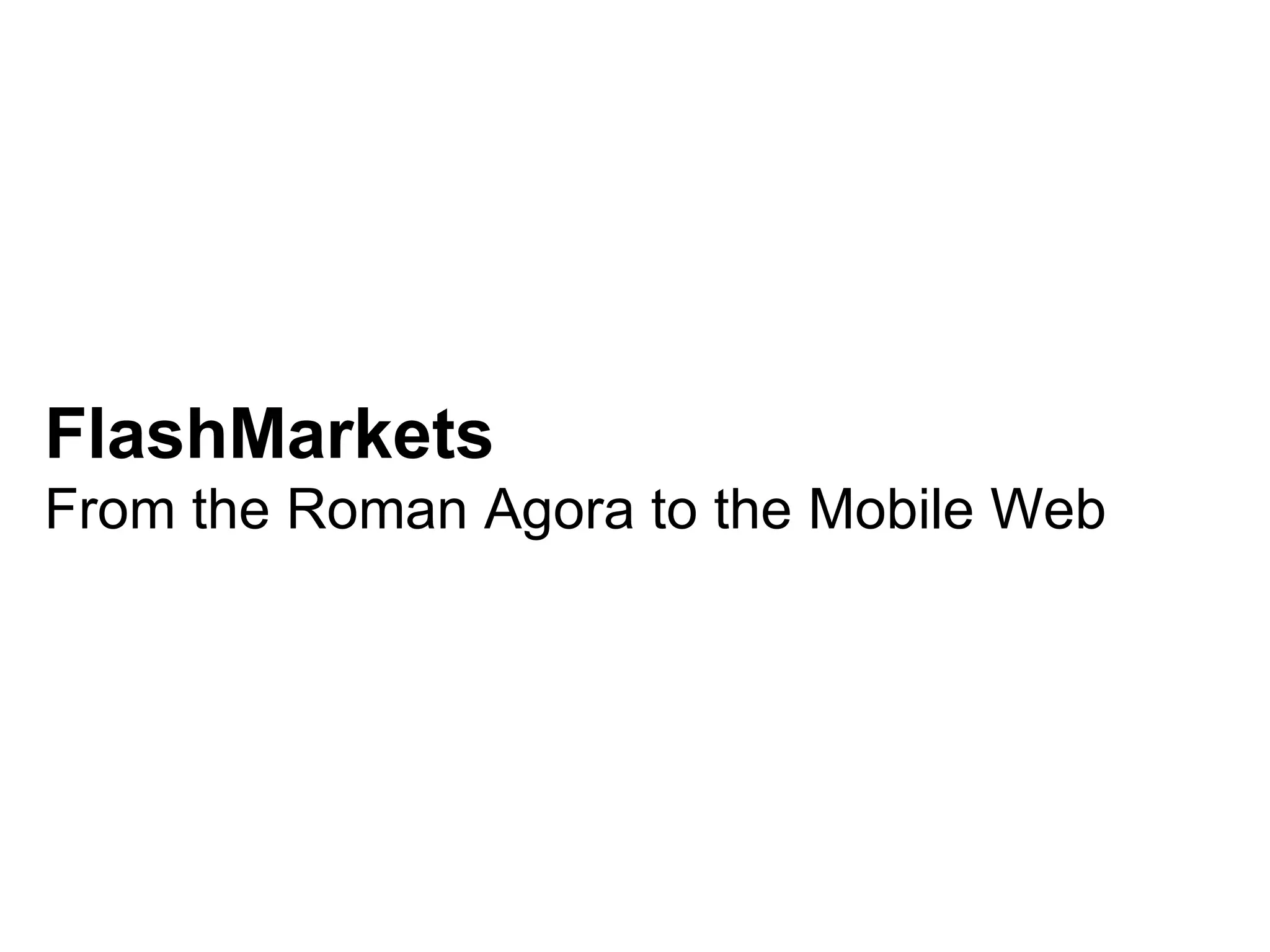 FlashMarkets From the Roman Agora to the Mobile Web 